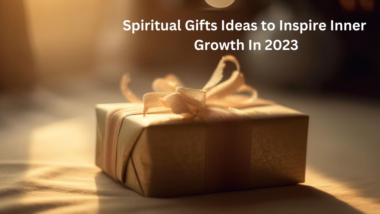 Spiritual Gifts Ideas to Inspire Inner Growth In 2023