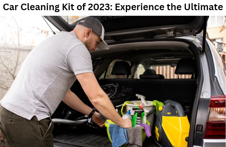 Car Cleaning Kit of 2023: Experience the Ultimate Shine
