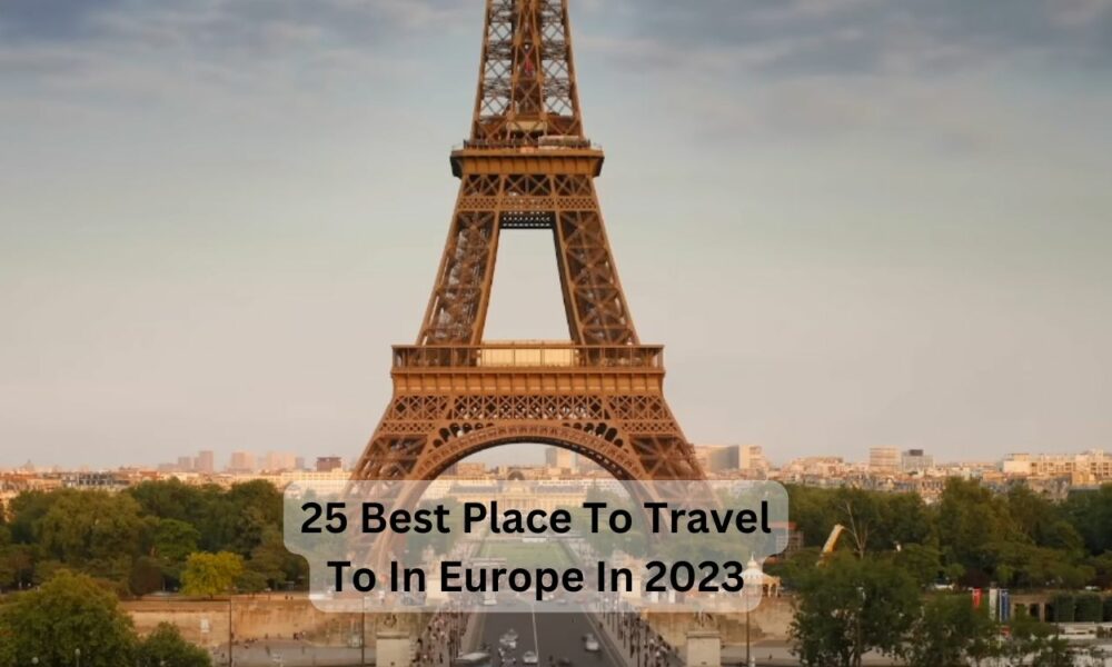 25 Best Place To Travel To In Europe In 2024