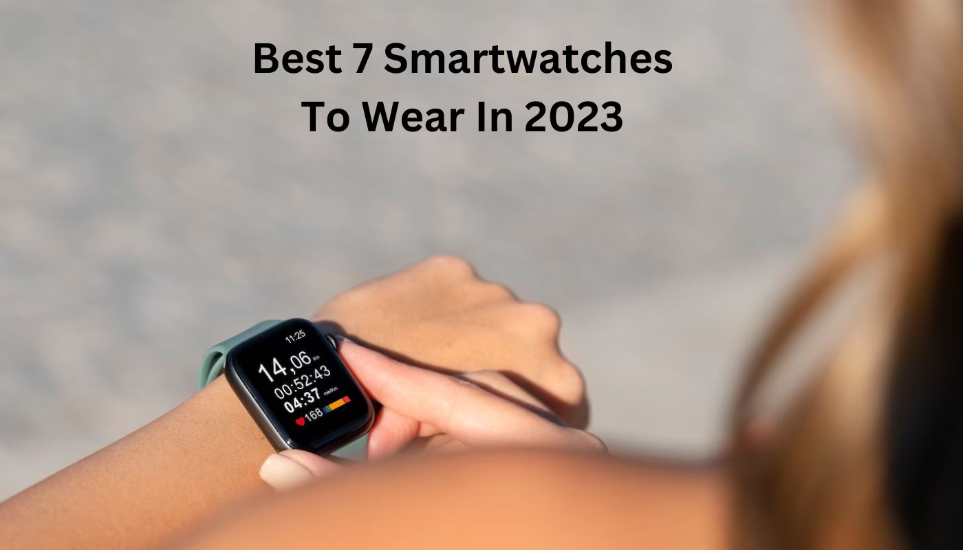 Best 7 Smartwatches in 2023
