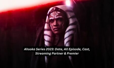 Ahsoka Series 2023 Date, All Episode, Cast, Streaming Partner & Premier