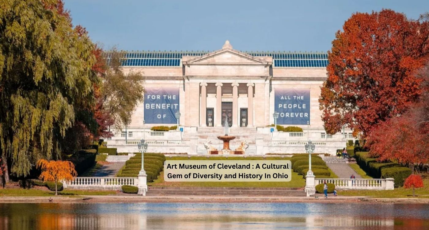 Art Museum of Cleveland A Cultural Gem of Diversity and History In Ohio