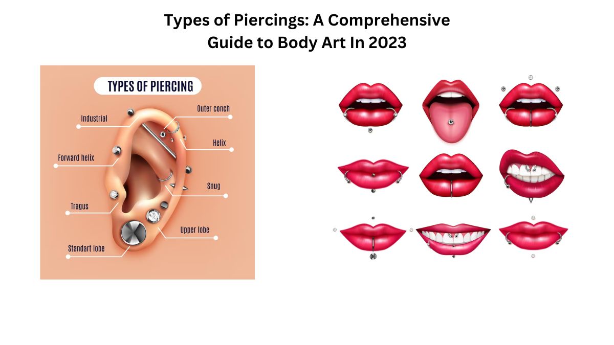 Types of Piercings: A Comprehensive Guide to Body Art In 2023