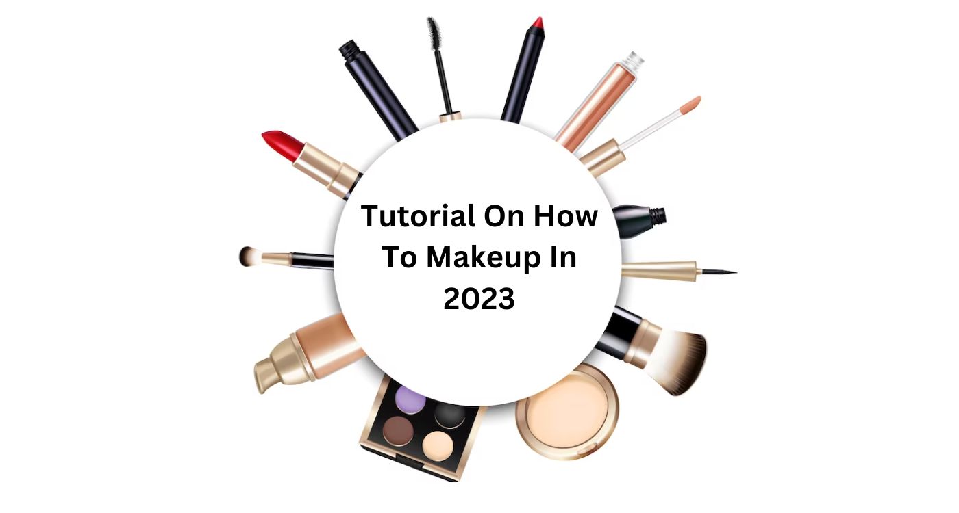 Tutorial On How To Makeup In 2023 : Atoz Guide